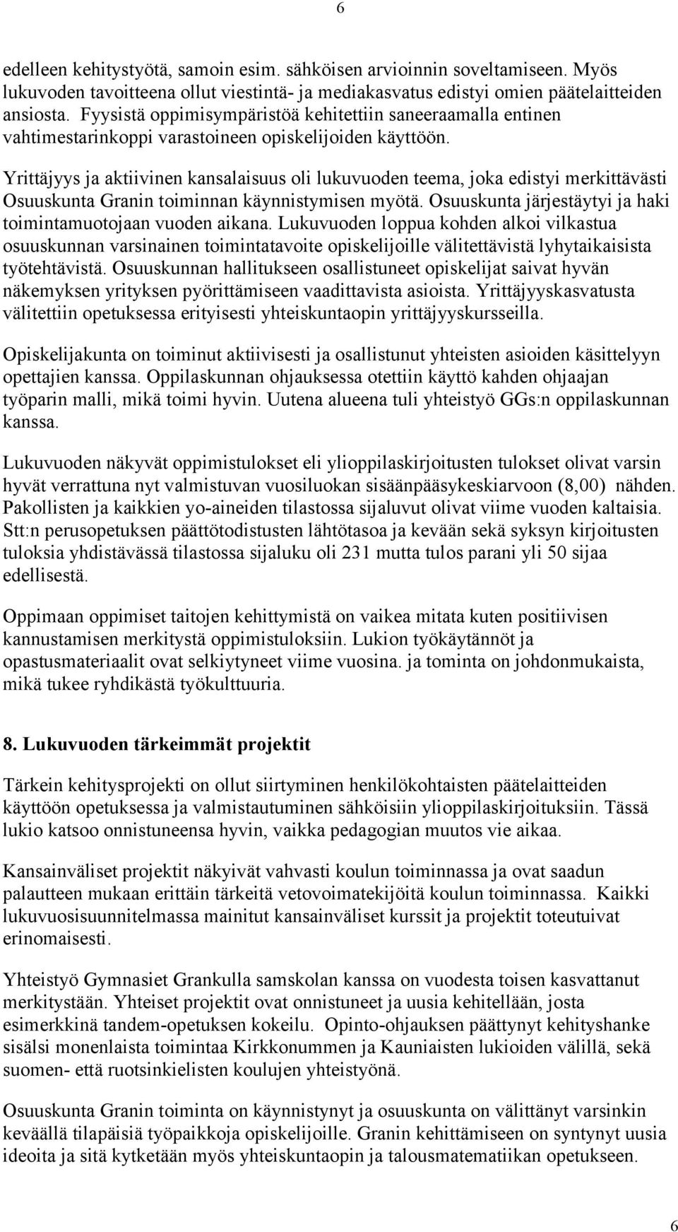 Yrittäjyys ja aktiivinen kansalaisuus oli lukuvuoden teema, joka edistyi merkittävästi Osuuskunta Granin toiminnan käynnistymisen myötä.