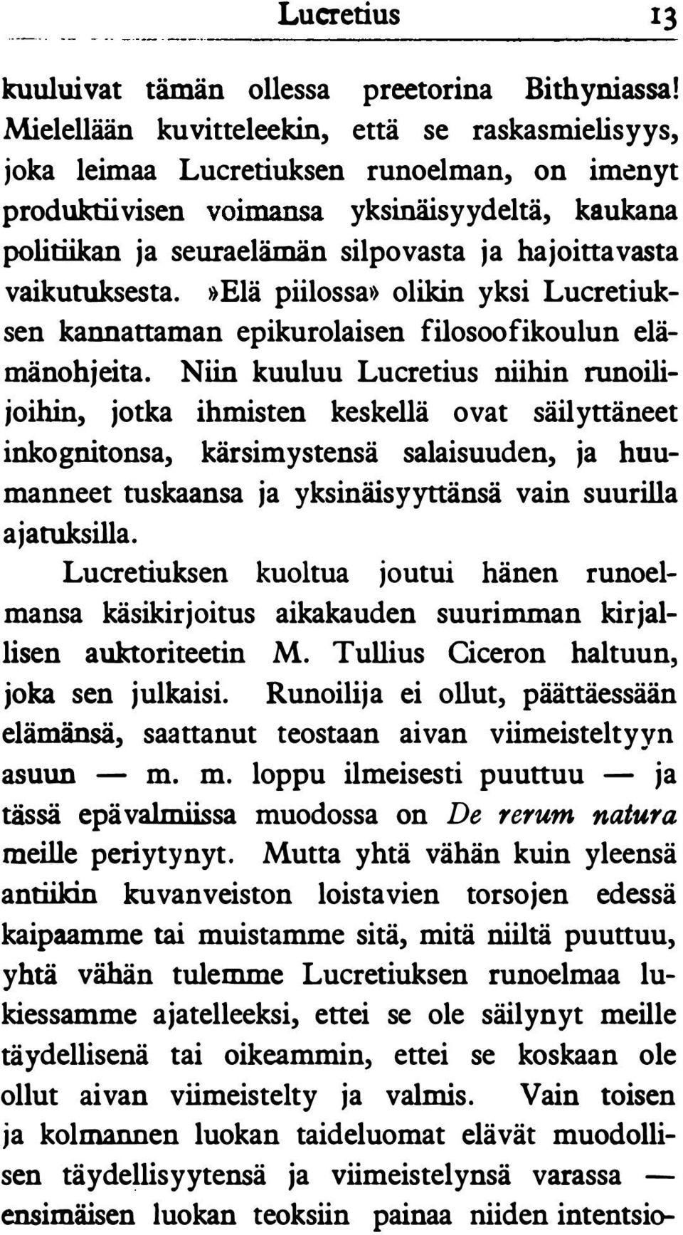 I)Elä piilossa)) olikin yksi Lucretiuksen kannattaman epikurolaisen filosoofikoulun elämänohjeita.