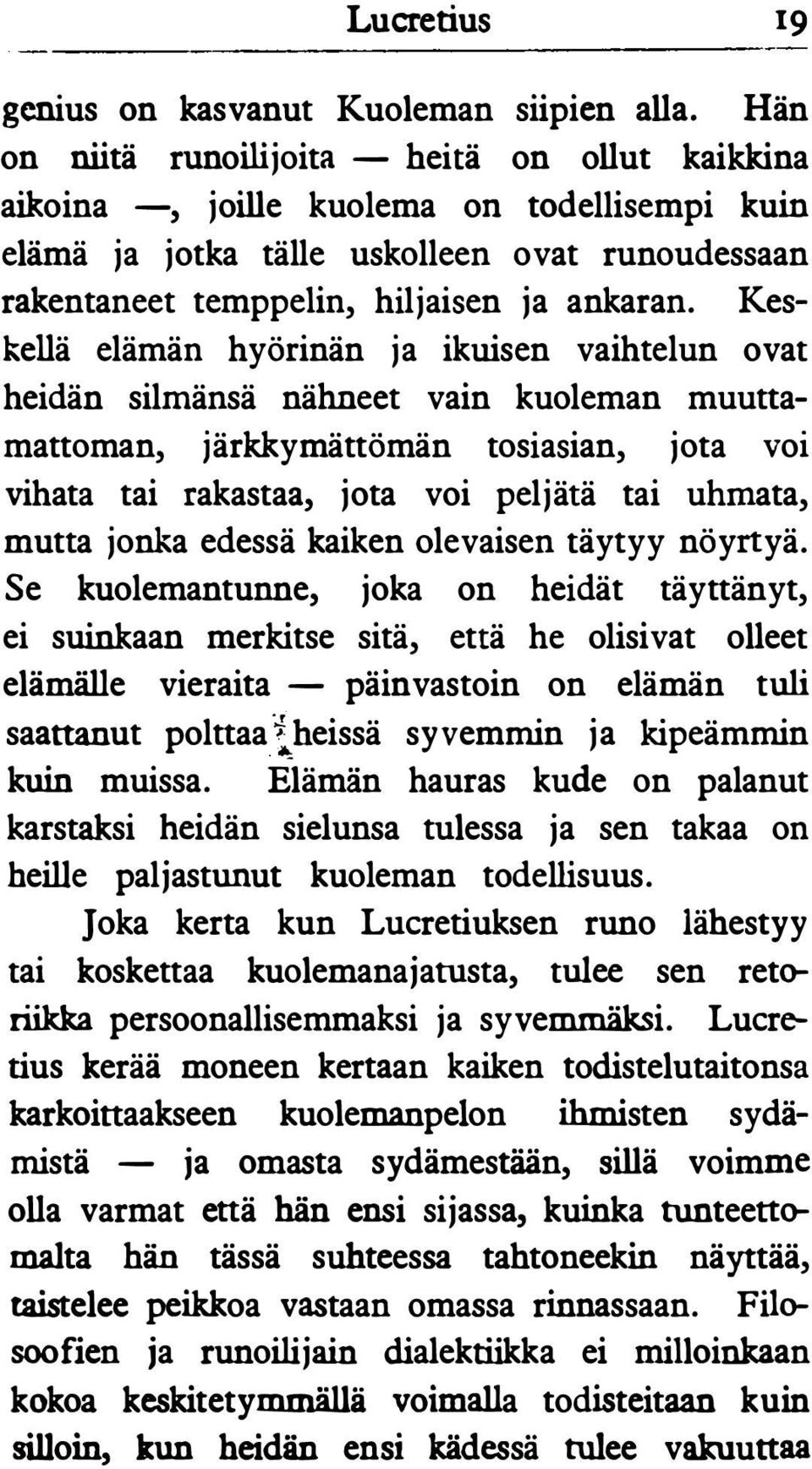 Keskellä elämän hyörinän ja ikuisen vaihtelun ovat heidän silmänsä nähneet vain kuoleman muuttamattoman, järkkymättömän tosiasian, jota voi vihata tai rakastaa, jota voi peljätä tai uhmata, mutta