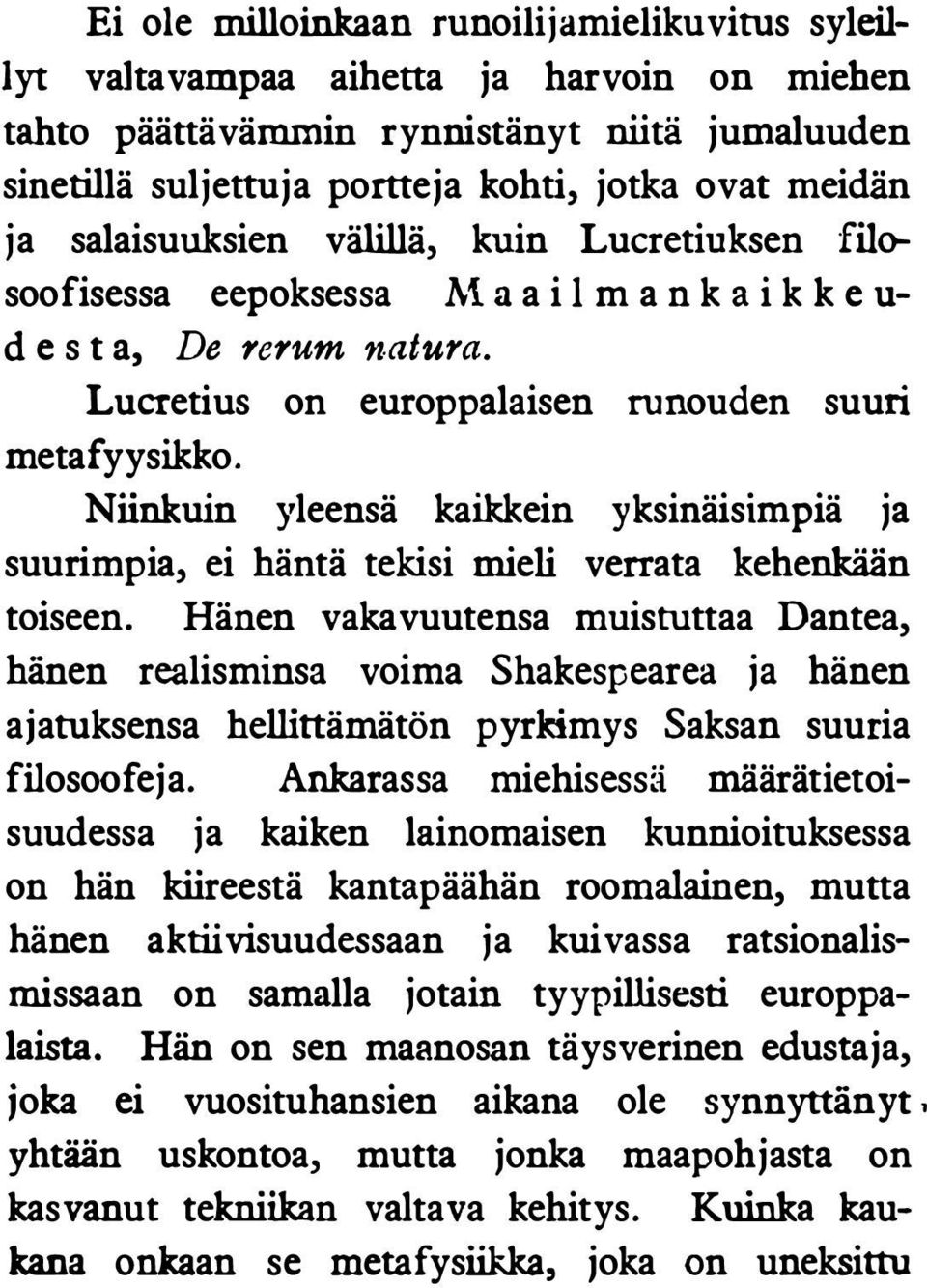 Niinkuin yleensä kaikkein yksinäisimpiä ja suurimpia, ei häntä tekisi mieli verrata kehenkään toiseen.