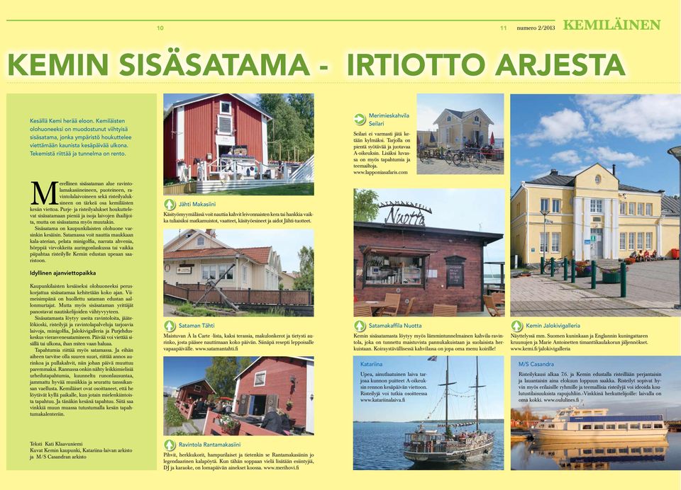 Lisäksi luvassa on myös tapahtumia ja teemailtoja. www.lapponiasafaris.