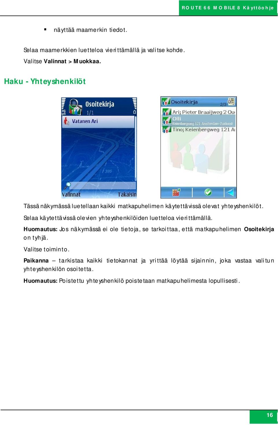 Selaa käytettävissä olevien yhteyshenkilöiden luetteloa vierittämällä.
