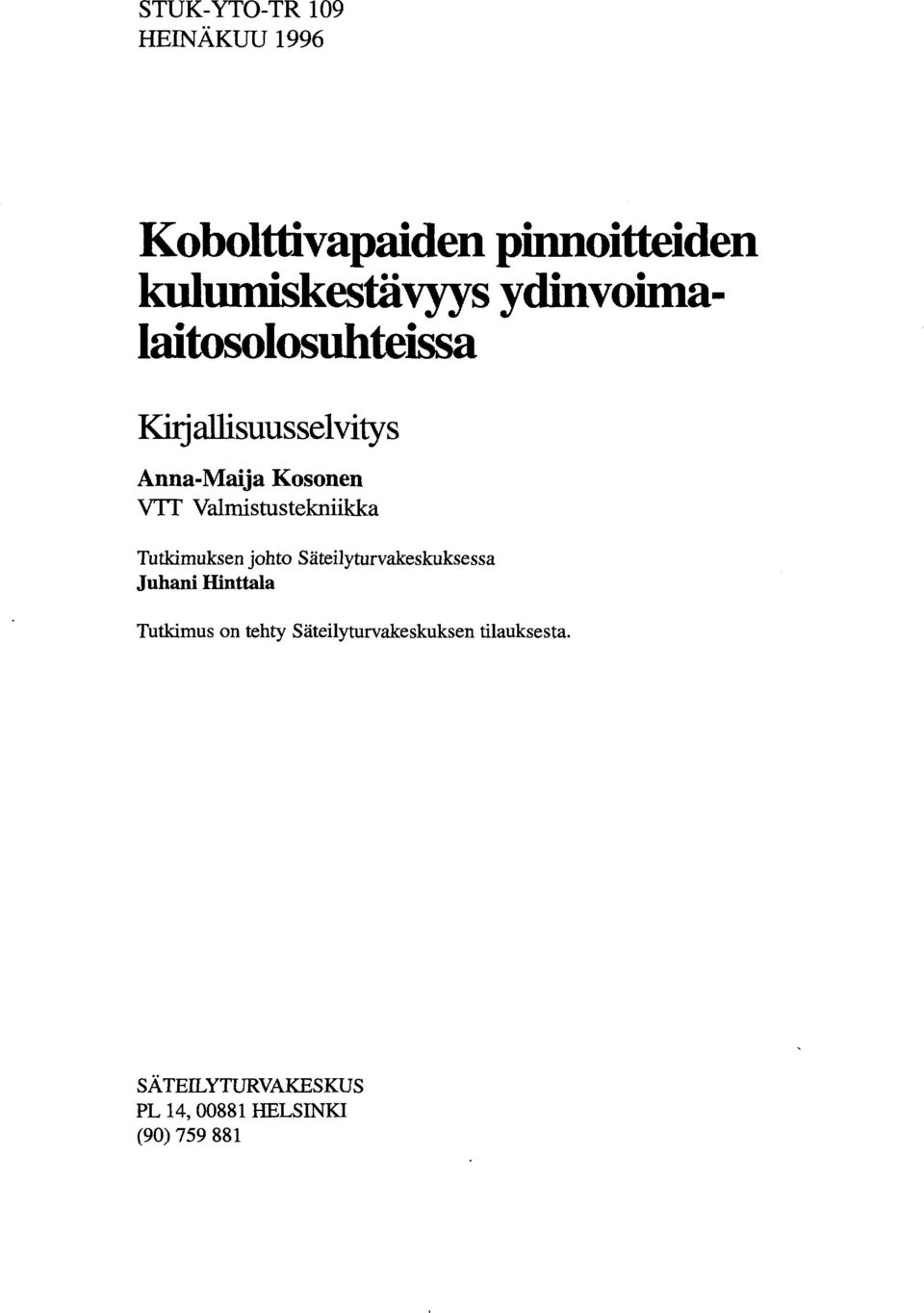 Valmistustekniikka Tutkimuksen johto Säteilyturvakeskuksessa Juhani Hinttala