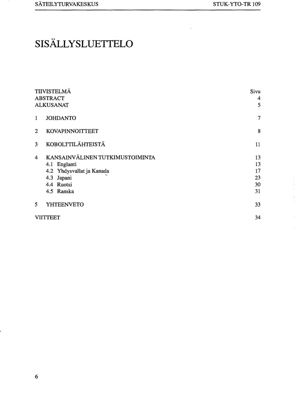 KOBOLTTILÄHTEISTÄ 11 4 KANSAINVÄLINEN TUTKIMUSTOIMINTA 13 4.