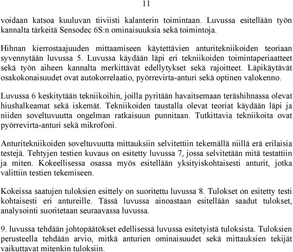 Luvussa käydään läpi eri tekniikoiden toimintaperiaatteet sekä työn aiheen kannalta merkittävät edellytykset sekä rajoitteet.