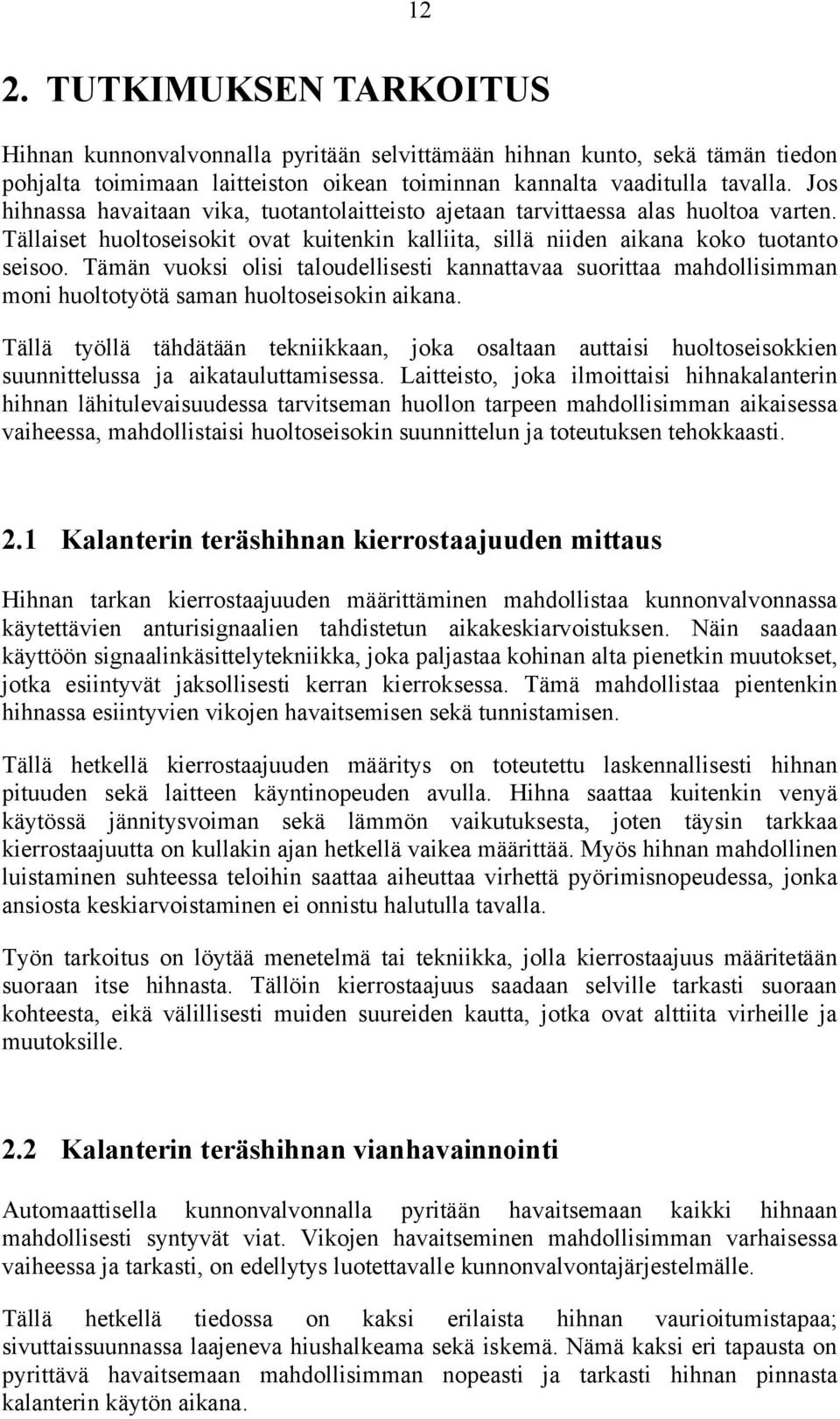 Tämän vuoksi olisi taloudellisesti kannattavaa suorittaa mahdollisimman moni huoltotyötä saman huoltoseisokin aikana.