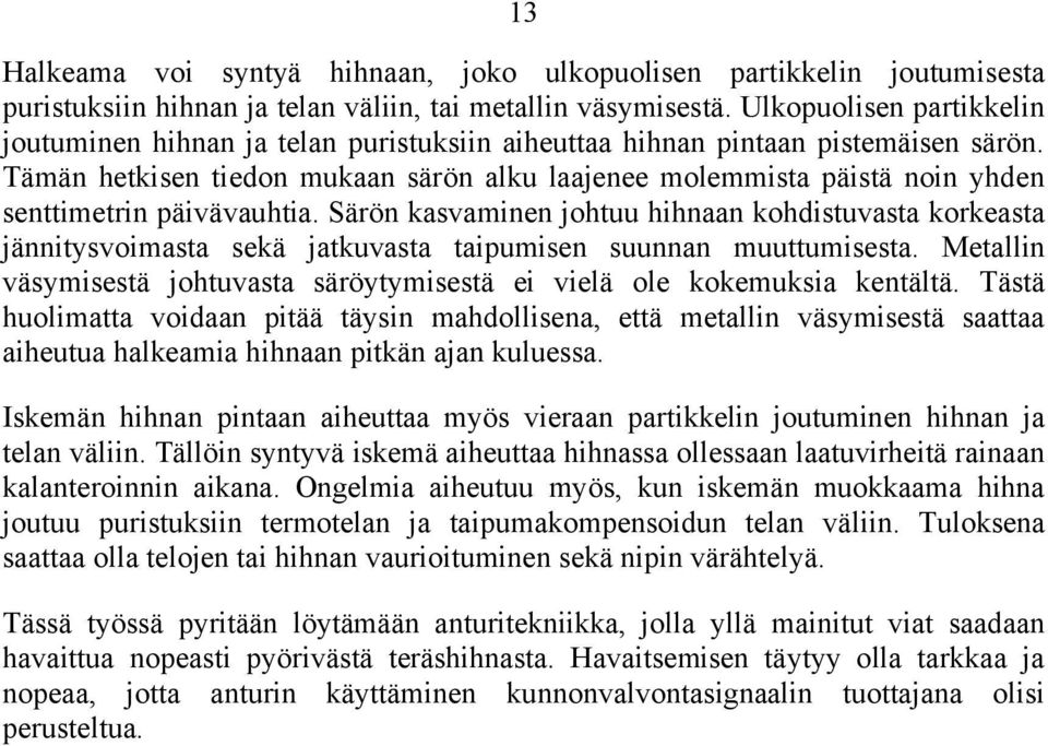 Tämän hetkisen tiedon mukaan särön alku laajenee molemmista päistä noin yhden senttimetrin päivävauhtia.