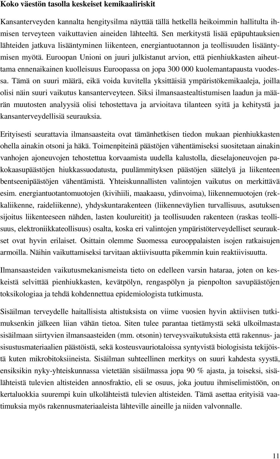 Euroopan Unioni on juuri julkistanut arvion, että pienhiukkasten aiheuttama ennenaikainen kuolleisuus Euroopassa on jopa 300 000 kuolemantapausta vuodessa.