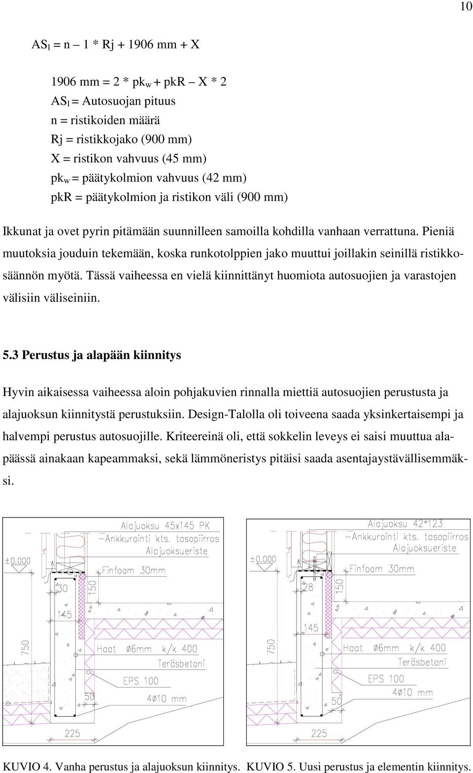 Pieniä muutoksia jouduin tekemään, koska runkotolppien jako muuttui joillakin seinillä ristikkosäännön myötä.