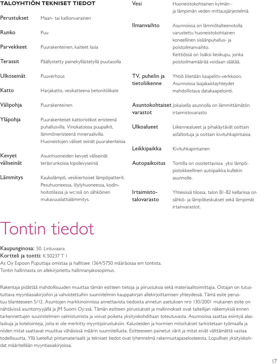 Keittiössä on lisäksi liesikupu, jonka poistoilmamäärää voidaan säätää.