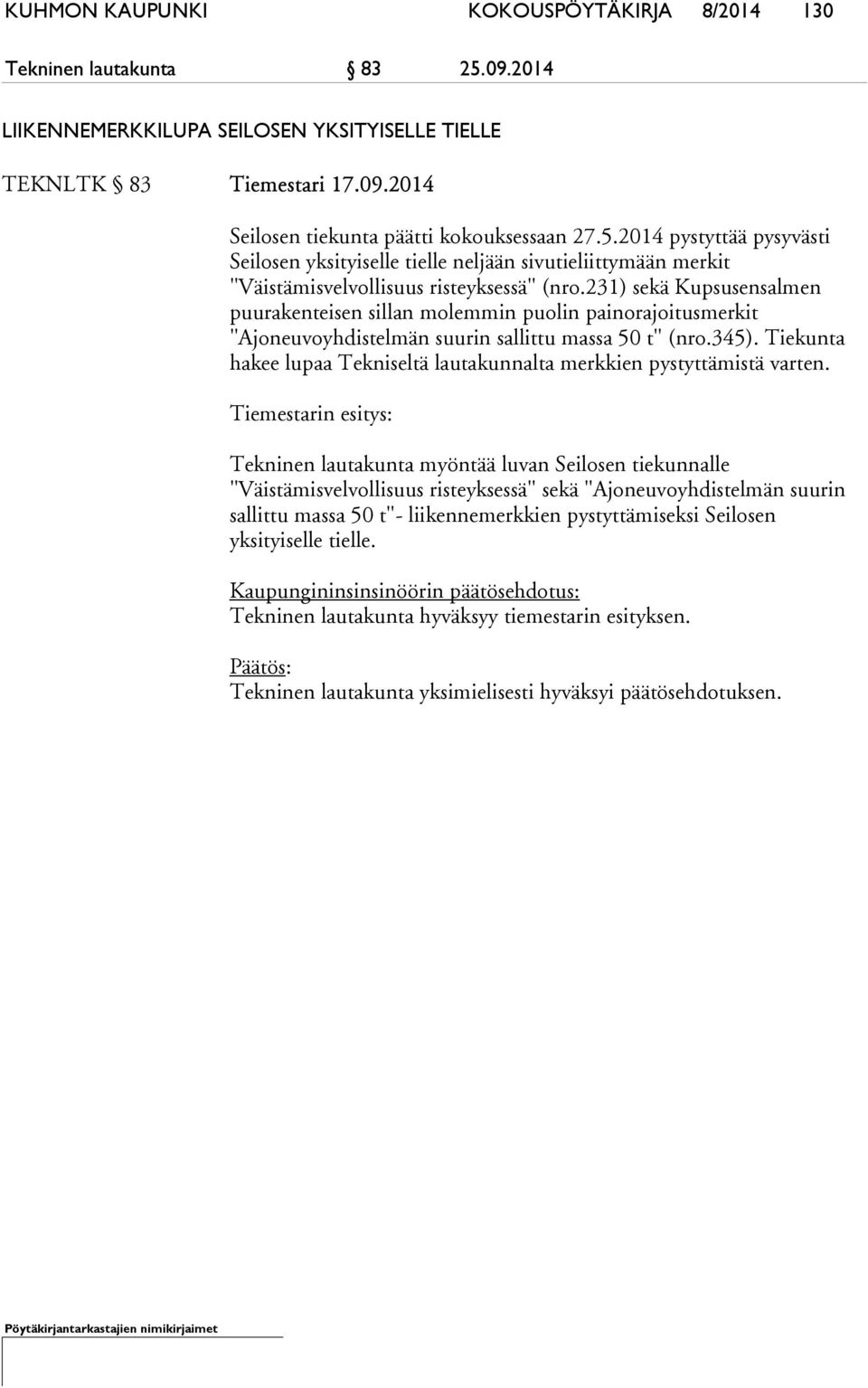 231) sekä Kupsusensalmen puurakenteisen sillan molemmin puolin painorajoitusmerkit "Ajoneuvoyhdistelmän suurin sallittu massa 50 t" (nro.345).