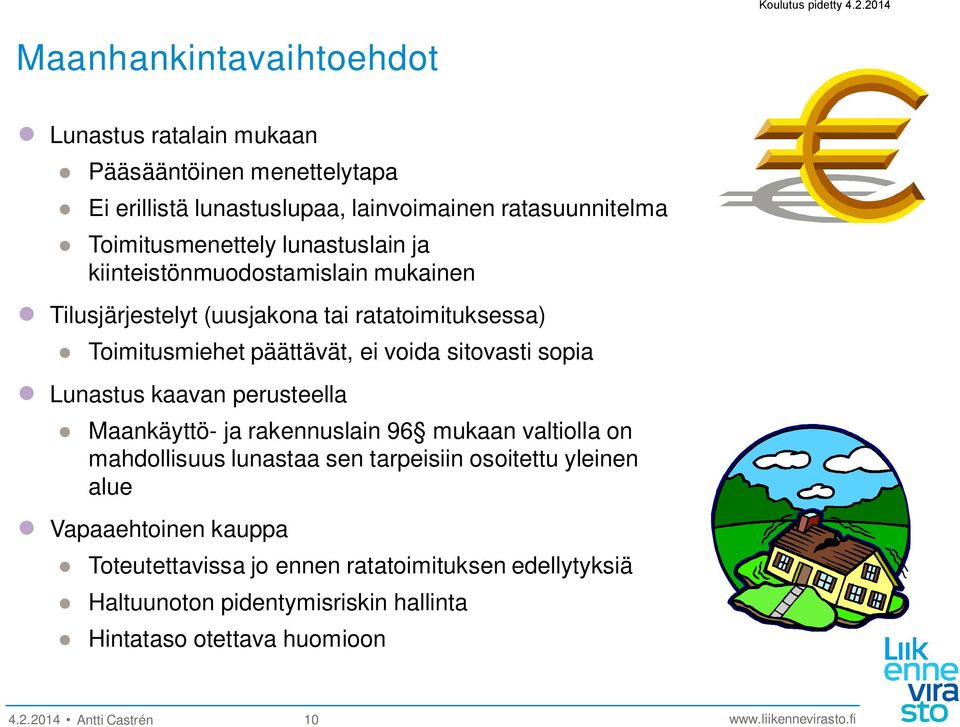 sopia Lunastus kaavan perusteella Maankäyttö- ja rakennuslain 96 mukaan valtiolla on mahdollisuus lunastaa sen tarpeisiin osoitettu yleinen alue