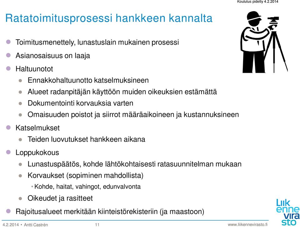 kustannuksineen Katselmukset Teiden luovutukset hankkeen aikana Loppukokous Lunastuspäätös, kohde lähtökohtaisesti ratasuunnitelman mukaan Korvaukset