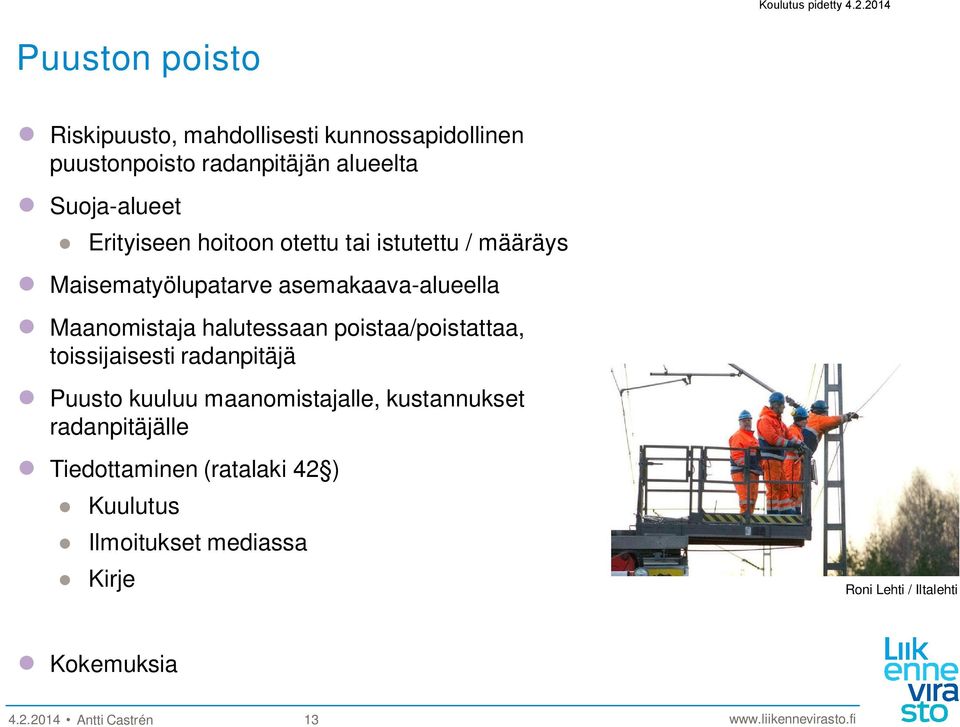 halutessaan poistaa/poistattaa, toissijaisesti radanpitäjä Puusto kuuluu maanomistajalle, kustannukset