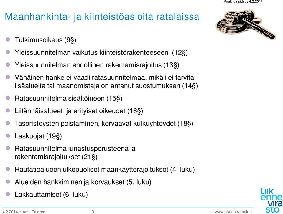 sisältöineen (15 ) Liitännäisalueet ja erityiset oikeudet (16 ) Tasoristeysten poistaminen, korvaavat kulkuyhteydet (18 ) Laskuojat (19 ) Ratasuunnitelma