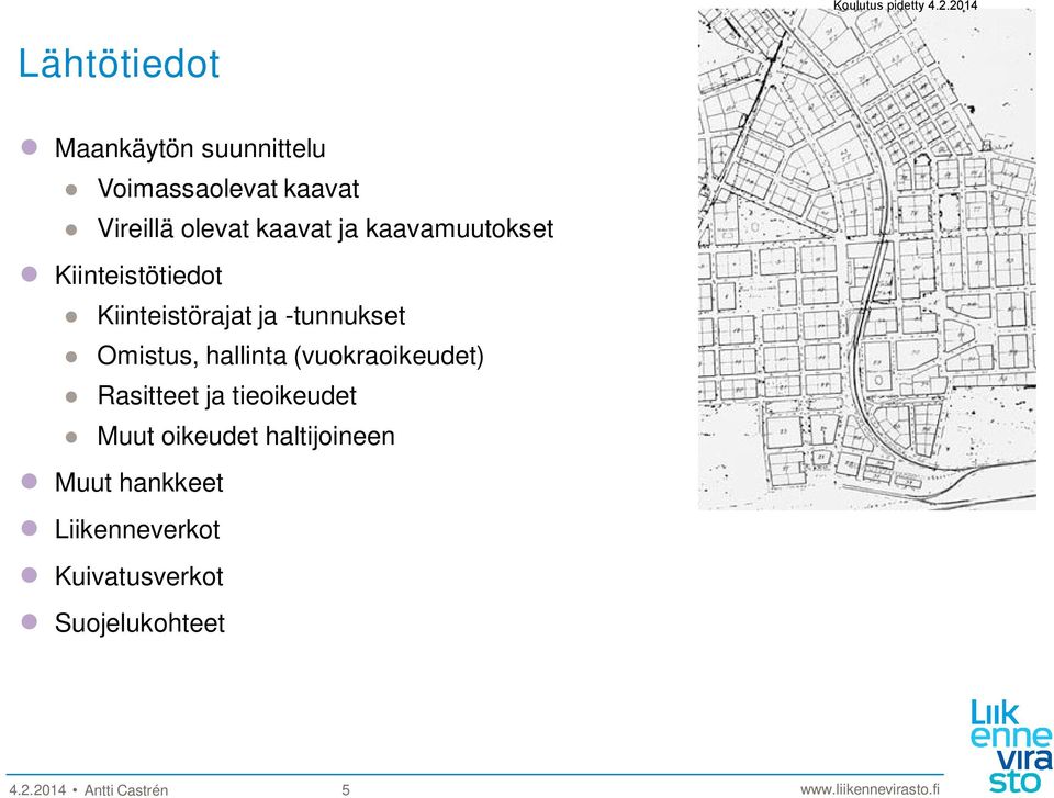 Omistus, hallinta (vuokraoikeudet) Rasitteet ja tieoikeudet Muut oikeudet