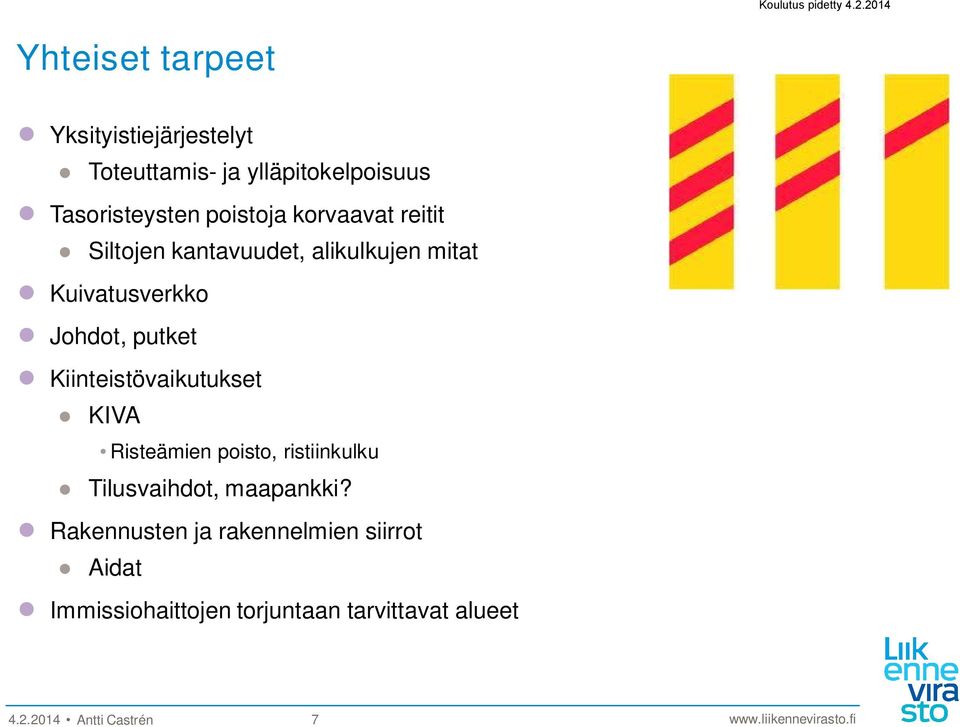 Kiinteistövaikutukset KIVA Risteämien poisto, ristiinkulku Tilusvaihdot, maapankki?