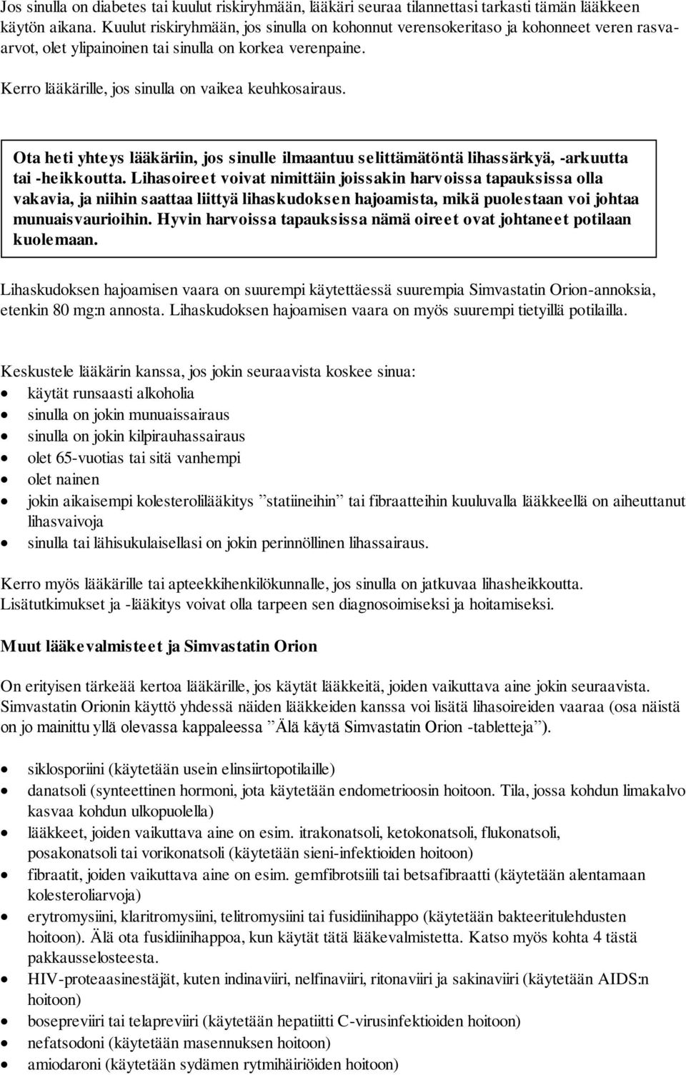 Ota heti yhteys lääkäriin, jos sinulle ilmaantuu selittämätöntä lihassärkyä, -arkuutta tai -heikkoutta.