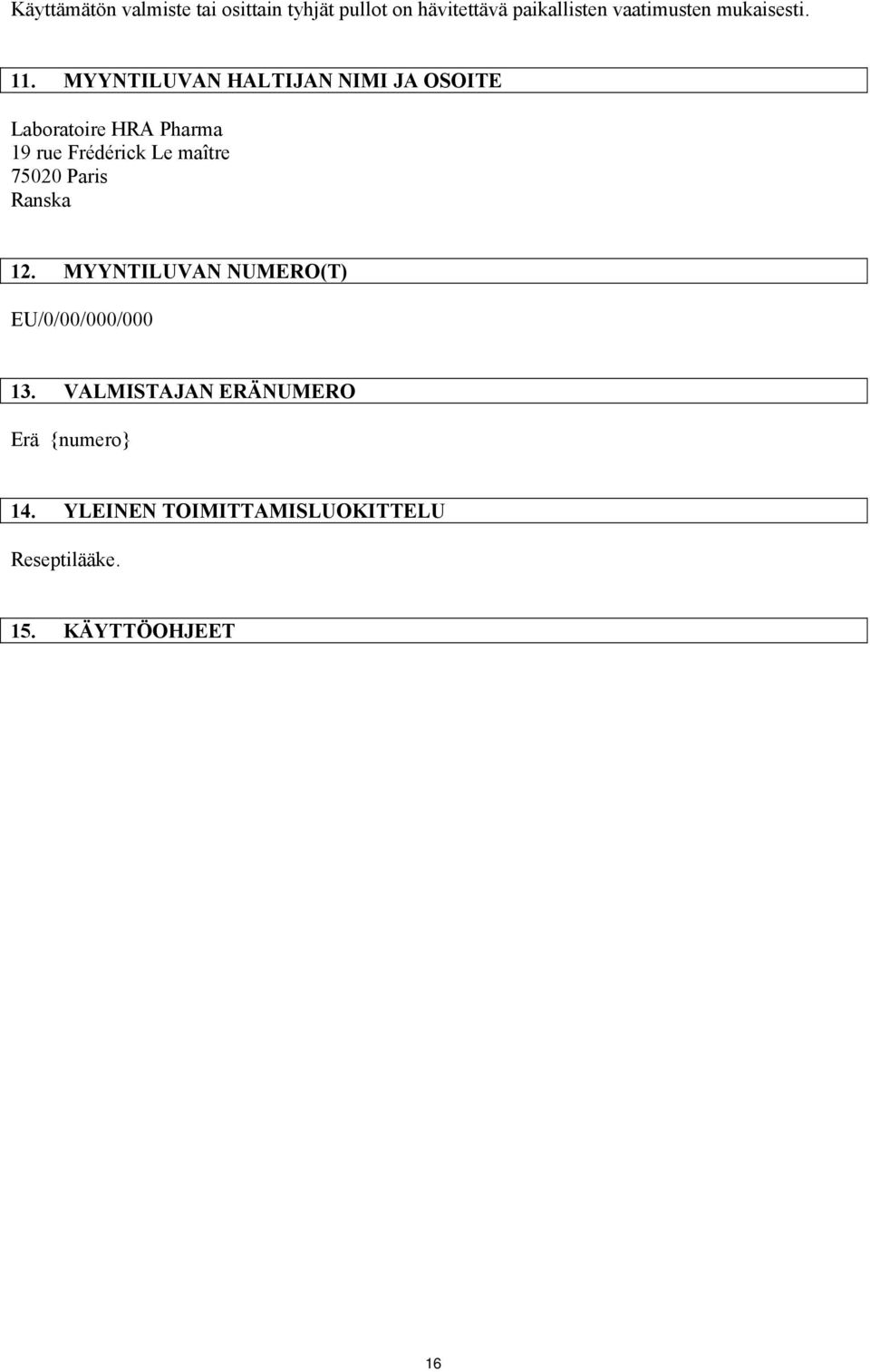 MYYNTILUVAN HALTIJAN NIMI JA OSOITE Laboratoire HRA Pharma 19 rue Frédérick Le maître
