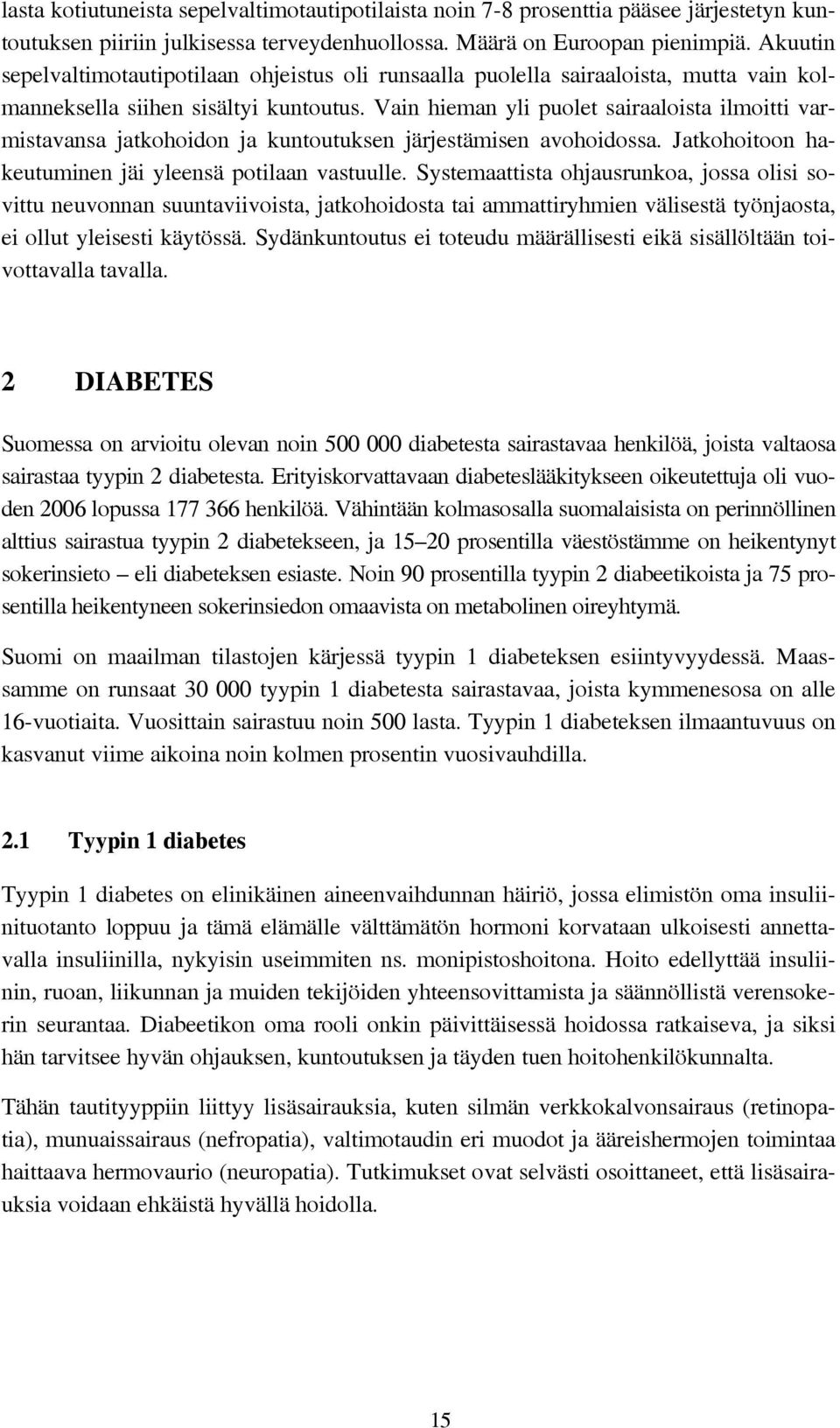 Vain hieman yli puolet sairaaloista ilmoitti varmistavansa jatkohoidon ja kuntoutuksen järjestämisen avohoidossa. Jatkohoitoon hakeutuminen jäi yleensä potilaan vastuulle.