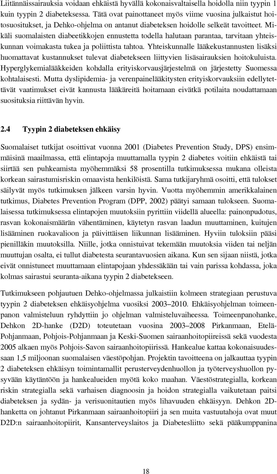 Mikäli suomalaisten diabeetikkojen ennustetta todella halutaan parantaa, tarvitaan yhteiskunnan voimakasta tukea ja poliittista tahtoa.