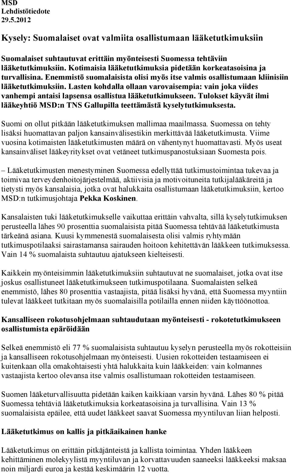 Lasten kohdalla ollaan varovaisempia: vain joka viides vanhempi antaisi lapsensa osallistua lääketutkimukseen. Tulokset käyvät ilmi lääkeyhtiö MSD:n TNS Gallupilla teettämästä kyselytutkimuksesta.