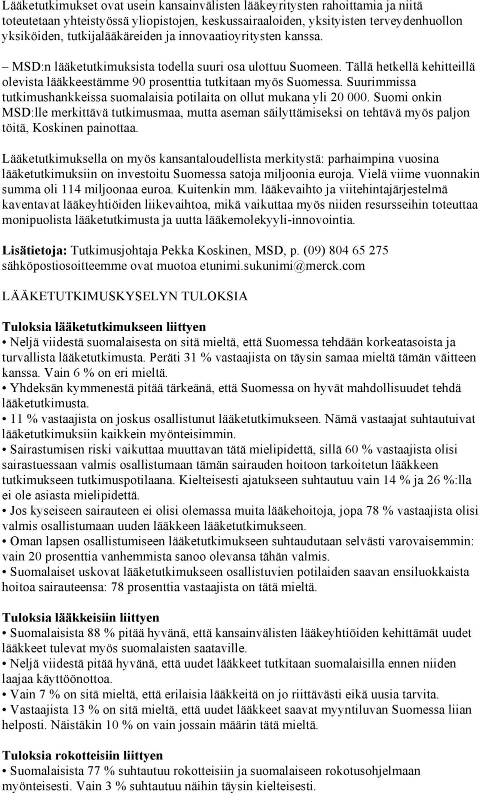 Suurimmissa tutkimushankkeissa suomalaisia potilaita on ollut mukana yli 20 000.