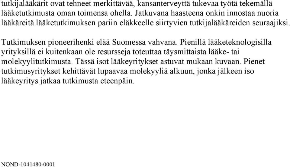 Tutkimuksen pioneerihenki elää Suomessa vahvana.