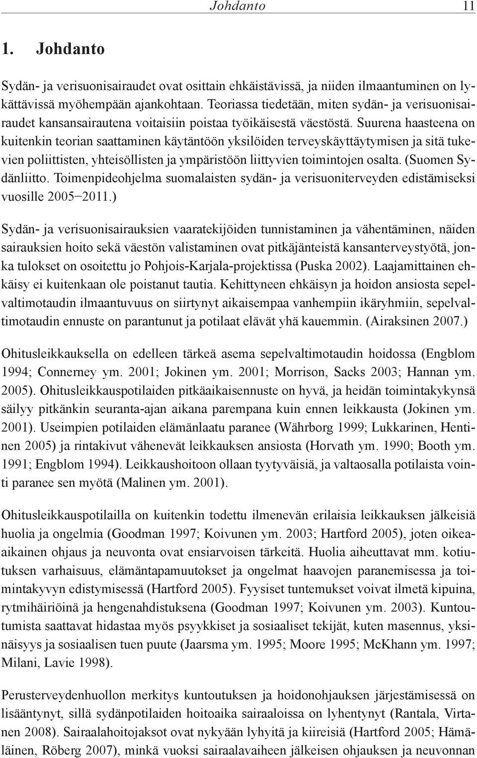 Suurena haasteena on kuitenkin teorian saattaminen käytäntöön yksilöiden terveyskäyttäytymisen ja sitä tukevien poliittisten, yhteisöllisten ja ympäristöön liittyvien toimintojen osalta.