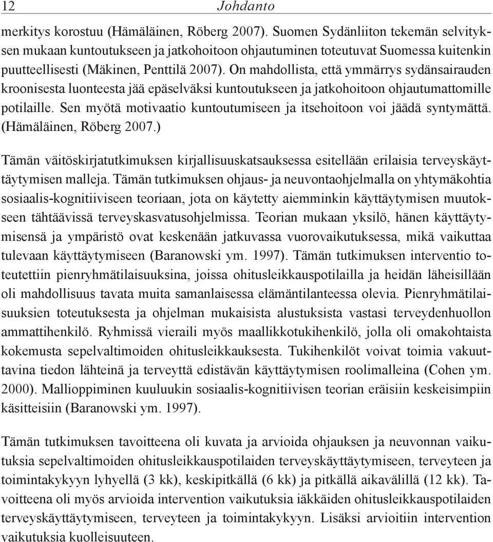 On mahdollista, että ymmärrys sydänsairauden kroonisesta luonteesta jää epäselväksi kuntoutukseen ja jatkohoitoon ohjautumattomille potilaille.