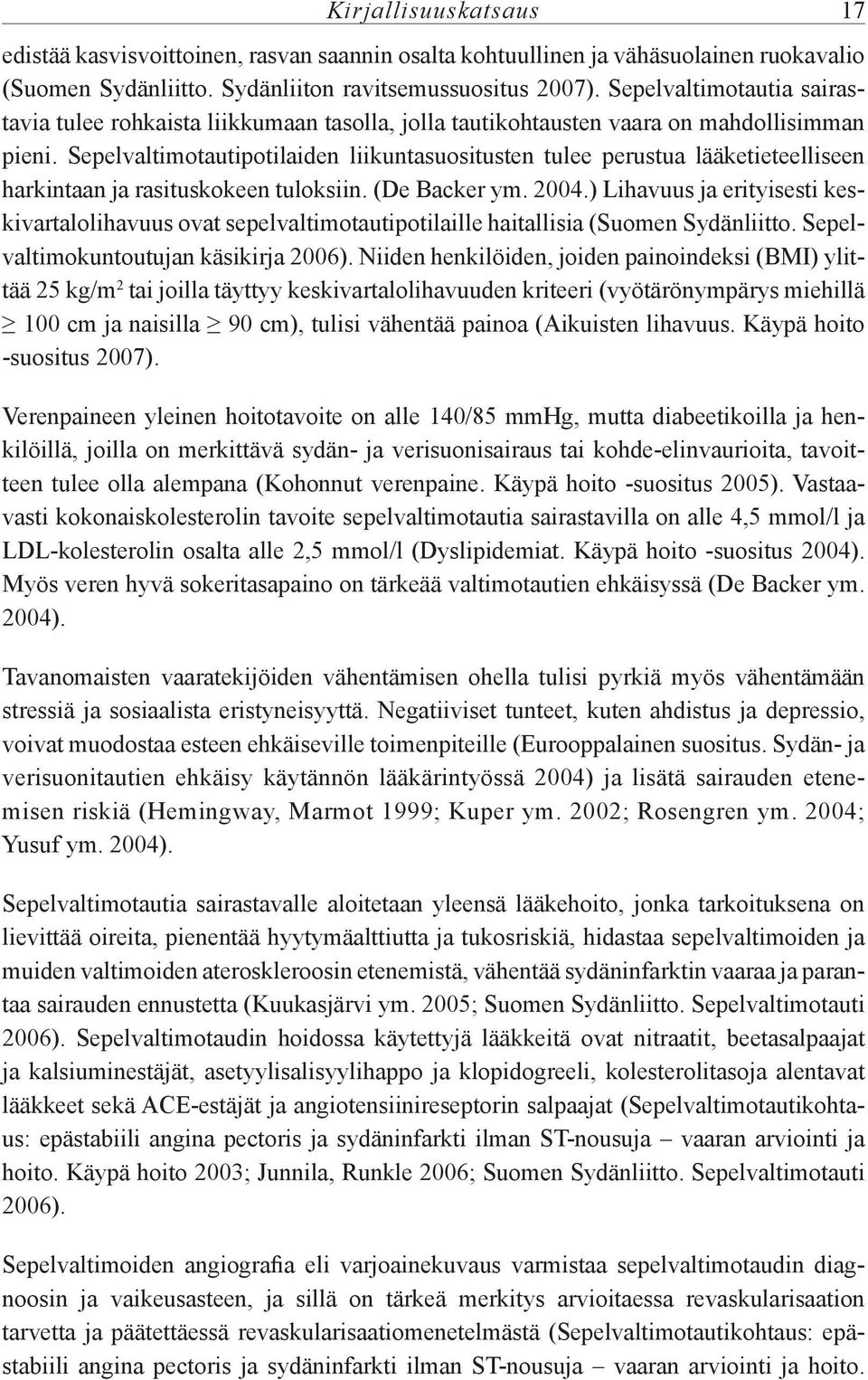 Sepelvaltimotautipotilaiden liikuntasuositusten tulee perustua lääketieteelliseen harkintaan ja rasituskokeen tuloksiin. (De Backer ym. 2004.