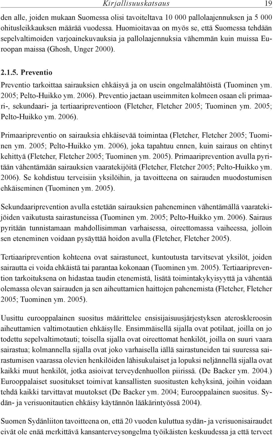 Preventio Preventio tarkoittaa sairauksien ehkäisyä ja on usein ongelmalähtöistä (Tuominen ym. 2005; Pelto Huikko ym. 2006).