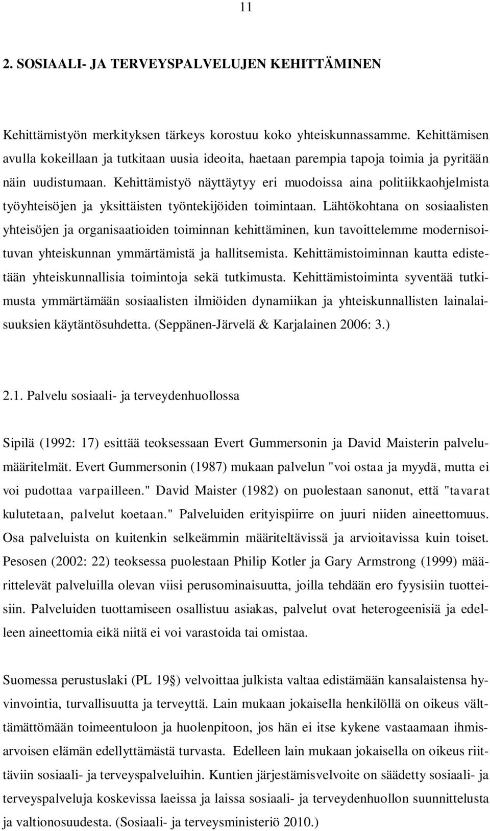 Kehittämistyö näyttäytyy eri muodoissa aina politiikkaohjelmista työyhteisöjen ja yksittäisten työntekijöiden toimintaan.