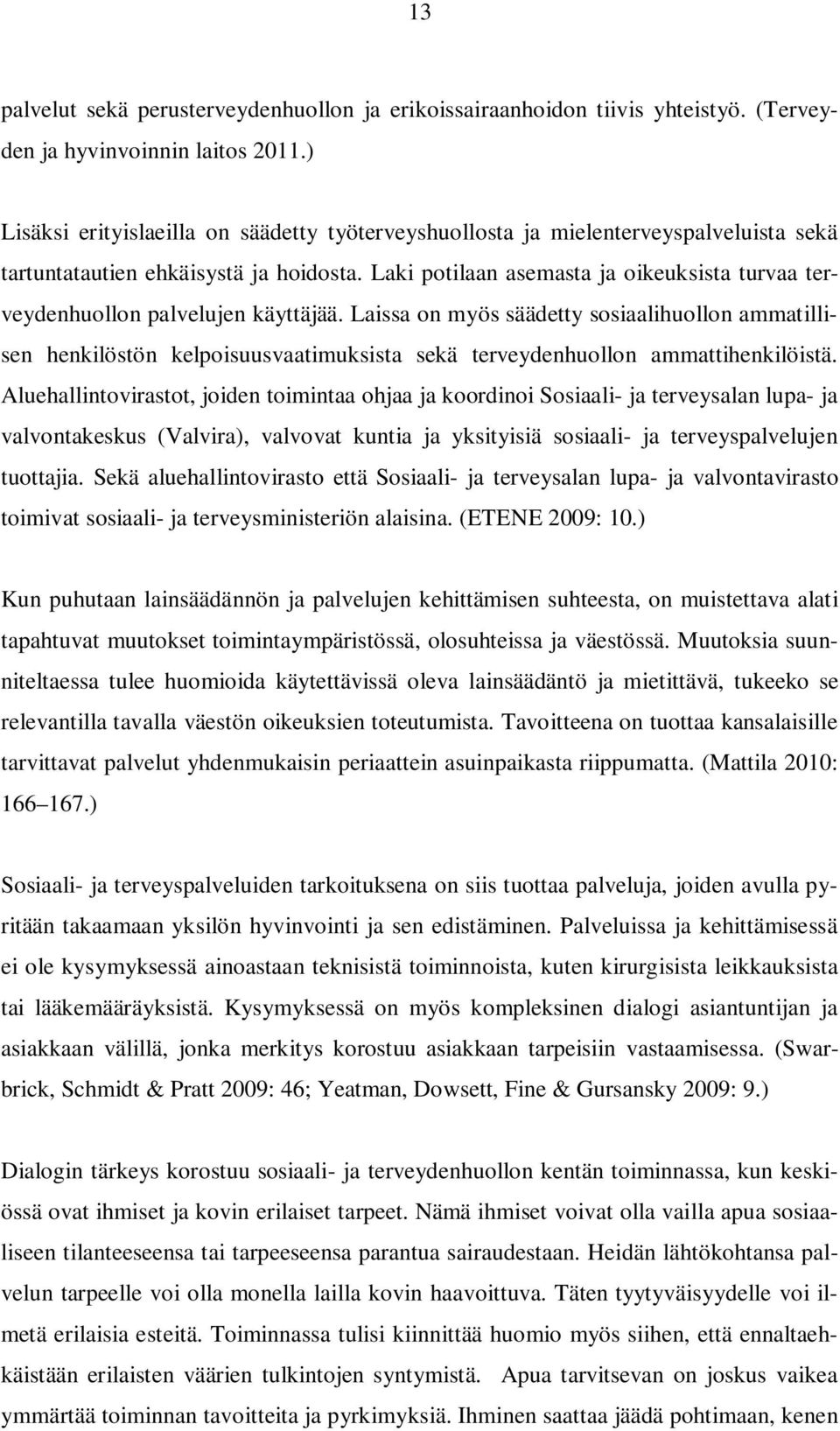 Laki potilaan asemasta ja oikeuksista turvaa terveydenhuollon palvelujen käyttäjää.