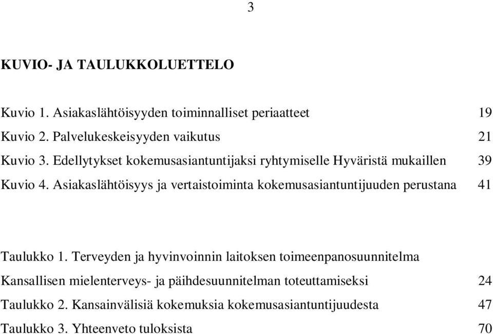 Asiakaslähtöisyys ja vertaistoiminta kokemusasiantuntijuuden perustana 41 Taulukko 1.