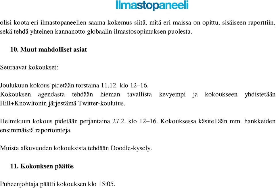 Kokouksen agendasta tehdään hieman tavallista kevyempi ja kokoukseen yhdistetään Hill+Knowltonin järjestämä Twitter-koulutus.