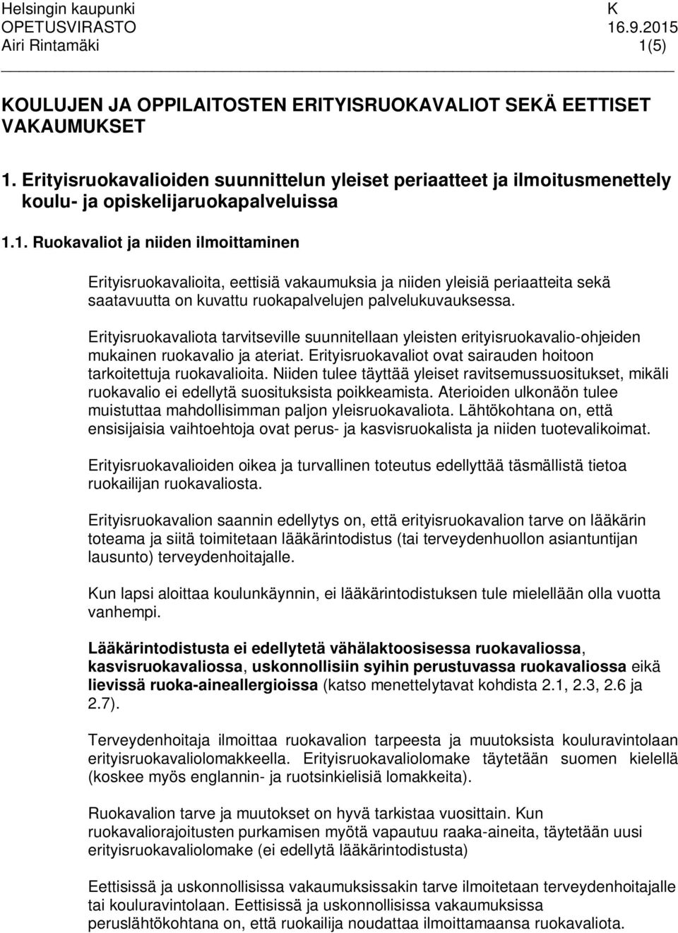 1. Ruokavaliot ja niiden ilmoittaminen Erityisruokavalioita, eettisiä vakaumuksia ja niiden yleisiä periaatteita sekä saatavuutta on kuvattu ruokapalvelujen palvelukuvauksessa.