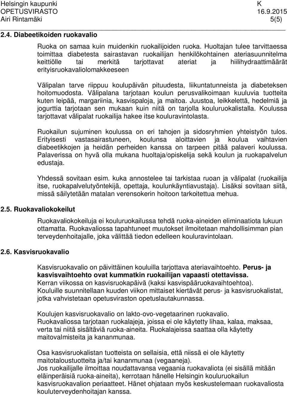 erityisruokavaliolomakkeeseen Välipalan tarve riippuu koulupäivän pituudesta, liikuntatunneista ja diabeteksen hoitomuodosta.