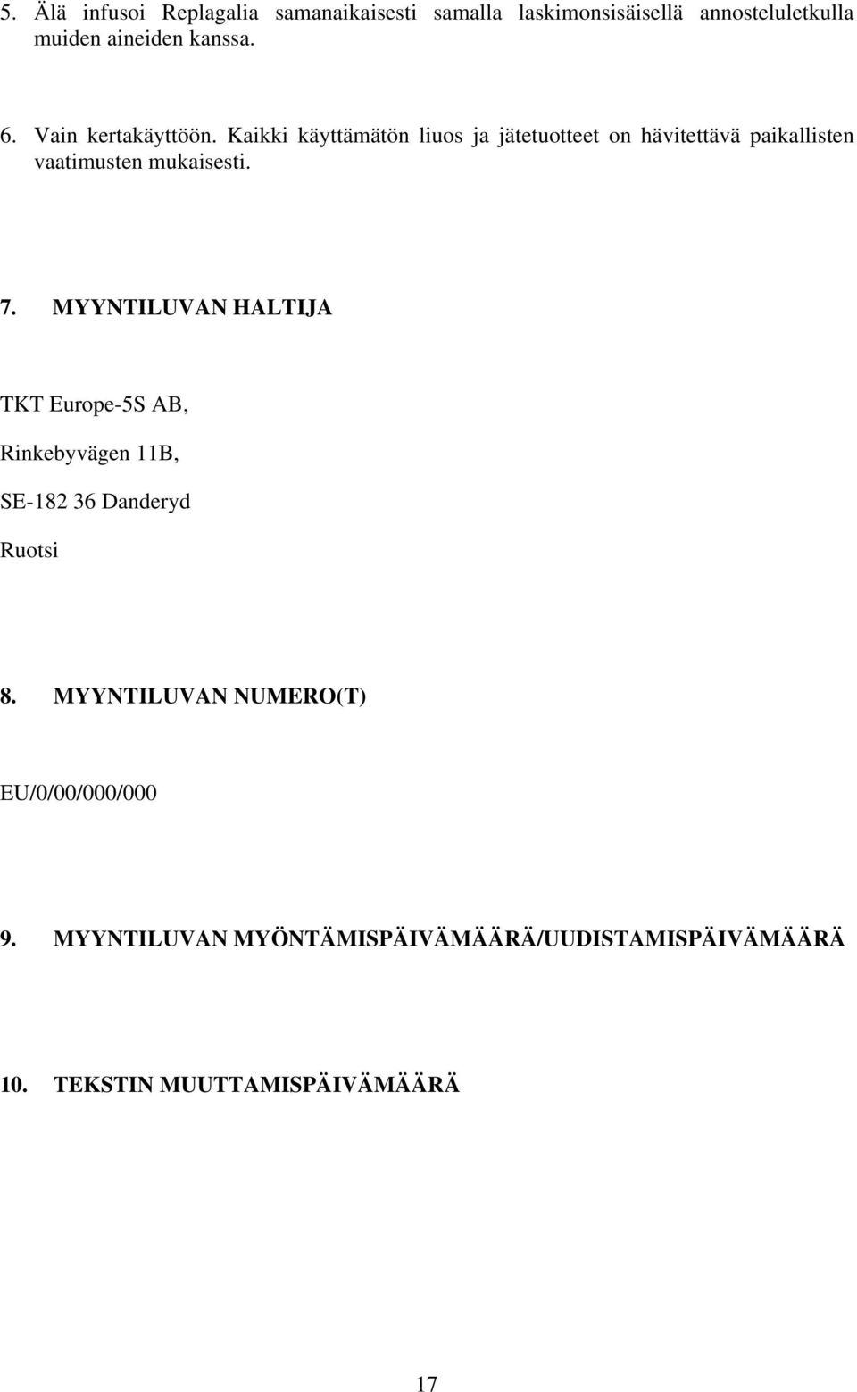 Kaikki käyttämätön liuos ja jätetuotteet on hävitettävä paikallisten vaatimusten mukaisesti. 7.