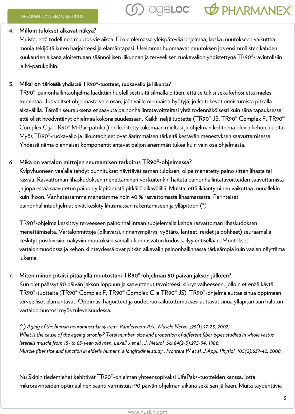 Miksi on tärkeää yhdistää TR90 -tuotteet, ruokavalio ja liikunta? TR90 -painonhallintaohjelma laadittiin huolellisesti sitä silmällä pitäen, että se tukisi sekä kehosi että mielesi toimintaa.