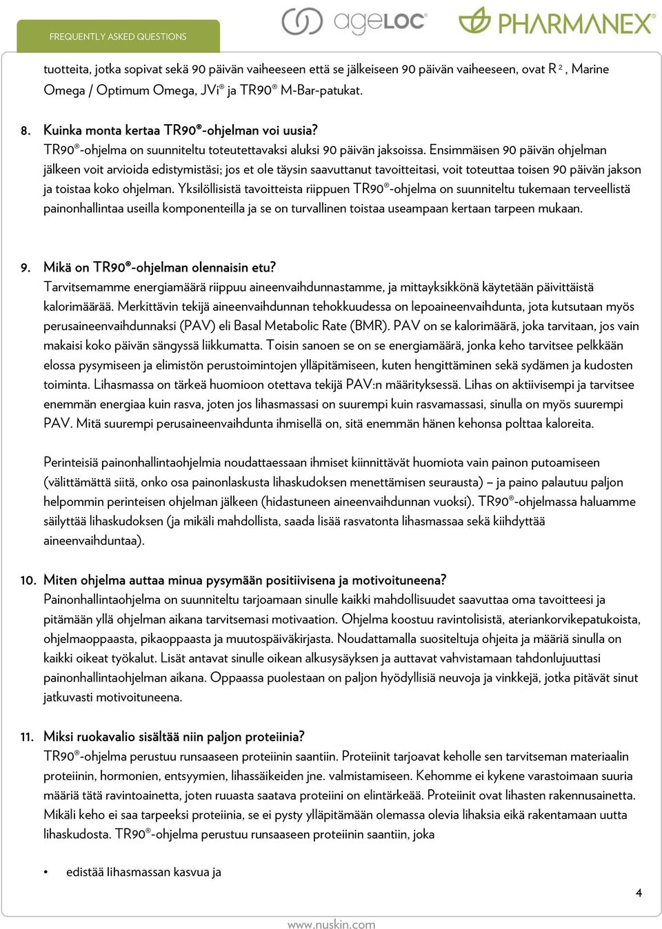 Ensimmäisen 90 päivän ohjelman jälkeen voit arvioida edistymistäsi; jos et ole täysin saavuttanut tavoitteitasi, voit toteuttaa toisen 90 päivän jakson ja toistaa koko ohjelman.