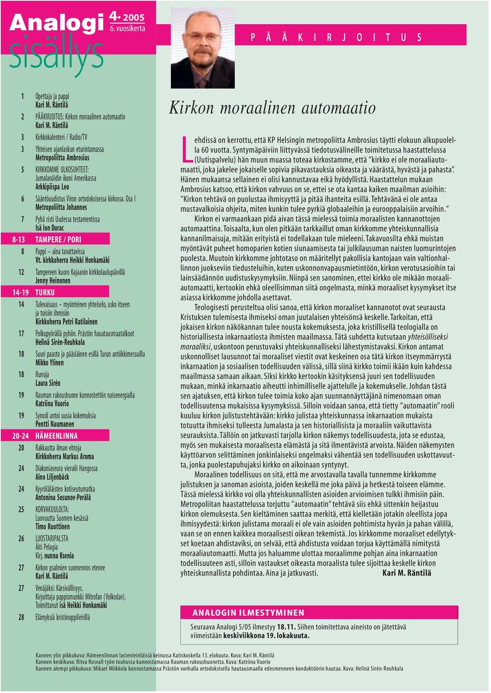 ortodoksisessa kirkossa. Osa I Metropoliitta Johannes 7 Pyhä risti Uudessa testamentissa Isä Ion Durac 8-13 TAMPERE / PORI 8 Pappi aina tavattavissa Vt.