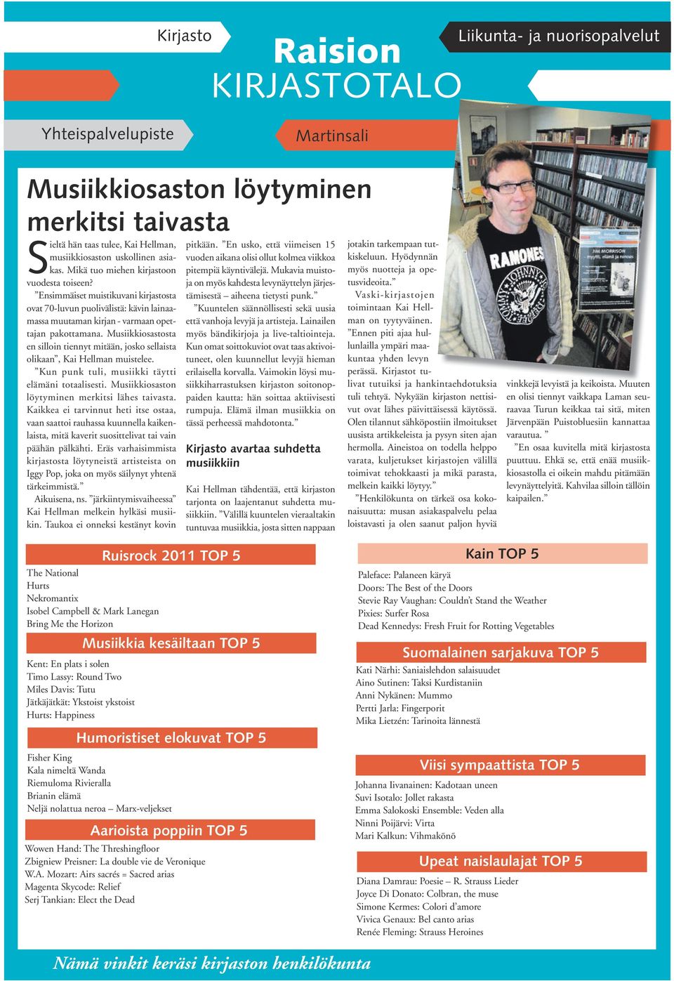 Musiikkiosastosta en silloin tiennyt mitään, josko sellaista olikaan, Kai Hellman muistelee. Kun punk tuli, musiikki täytti elämäni totaalisesti. Musiikkiosaston löytyminen merkitsi lähes taivasta.