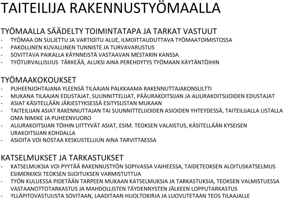 RAKENNUTTAJAKONSULTTI MUKANA TILAAJAN EDUSTAJAT, SUUNNITTELIJAT, PÄÄURAKOITSIJAN JA ALIURAKOITSIJOIDEN EDUSTAJAT ASIAT KÄSITELLÄÄN JÄRJESTYKSESSÄ ESITYSLISTAN MUKAAN TAITEILIJAN ASIAT RAKENNUTTAJAN