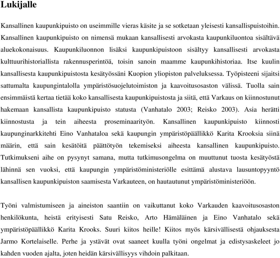 Kaupunkiluonnon lisäksi kaupunkipuistoon sisältyy kansallisesti arvokasta kulttuurihistoriallista rakennusperintöä, toisin sanoin maamme kaupunkihistoriaa.