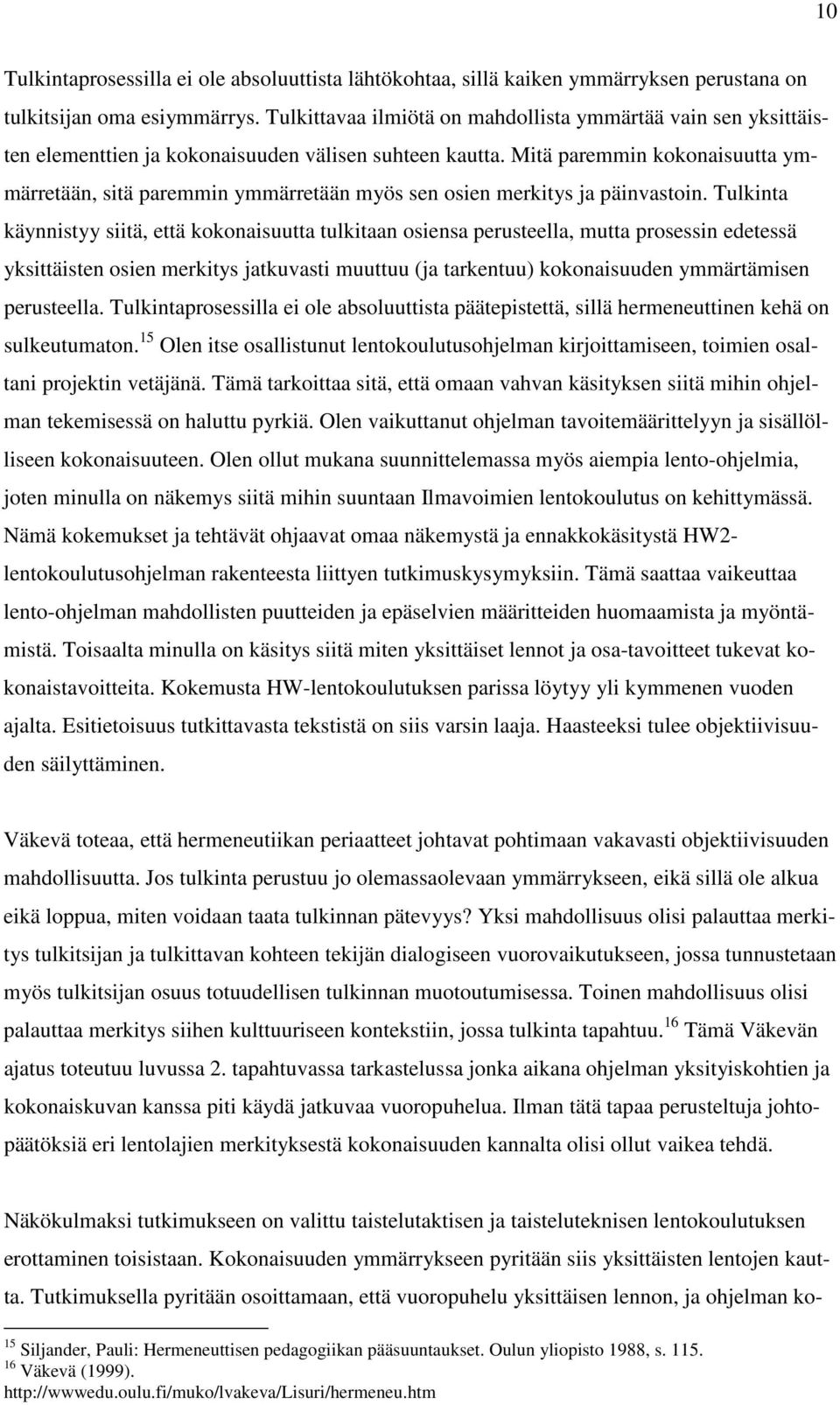 Mitä paremmin kokonaisuutta ymmärretään, sitä paremmin ymmärretään myös sen osien merkitys ja päinvastoin.