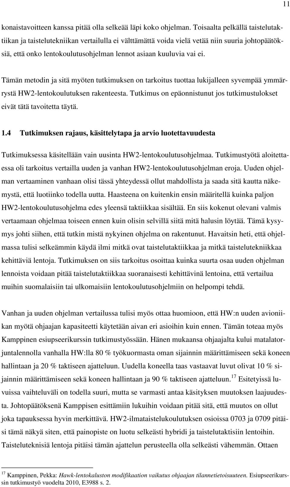 Tämän metodin ja sitä myöten tutkimuksen on tarkoitus tuottaa lukijalleen syvempää ymmärrystä HW2-lentokoulutuksen rakenteesta.
