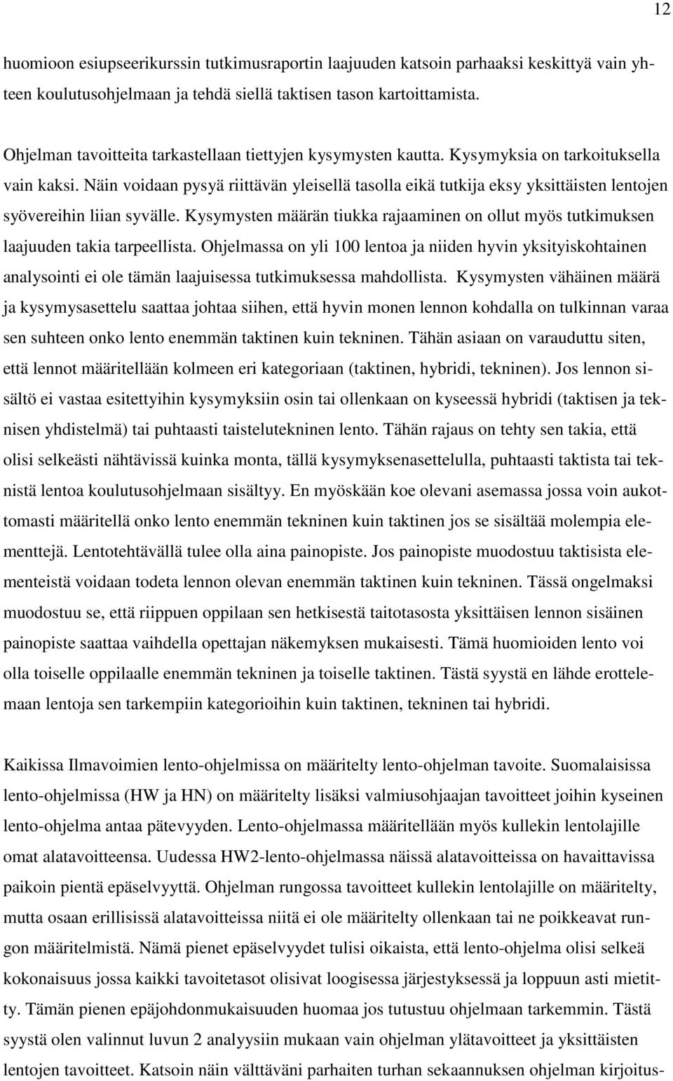 Näin voidaan pysyä riittävän yleisellä tasolla eikä tutkija eksy yksittäisten lentojen syövereihin liian syvälle.