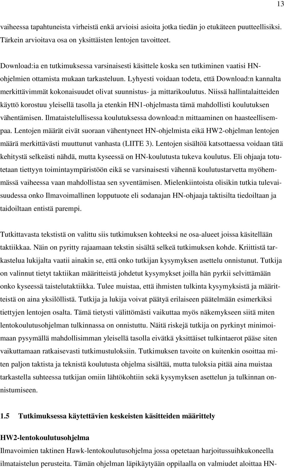 Lyhyesti voidaan todeta, että Download:n kannalta merkittävimmät kokonaisuudet olivat suunnistus- ja mittarikoulutus.
