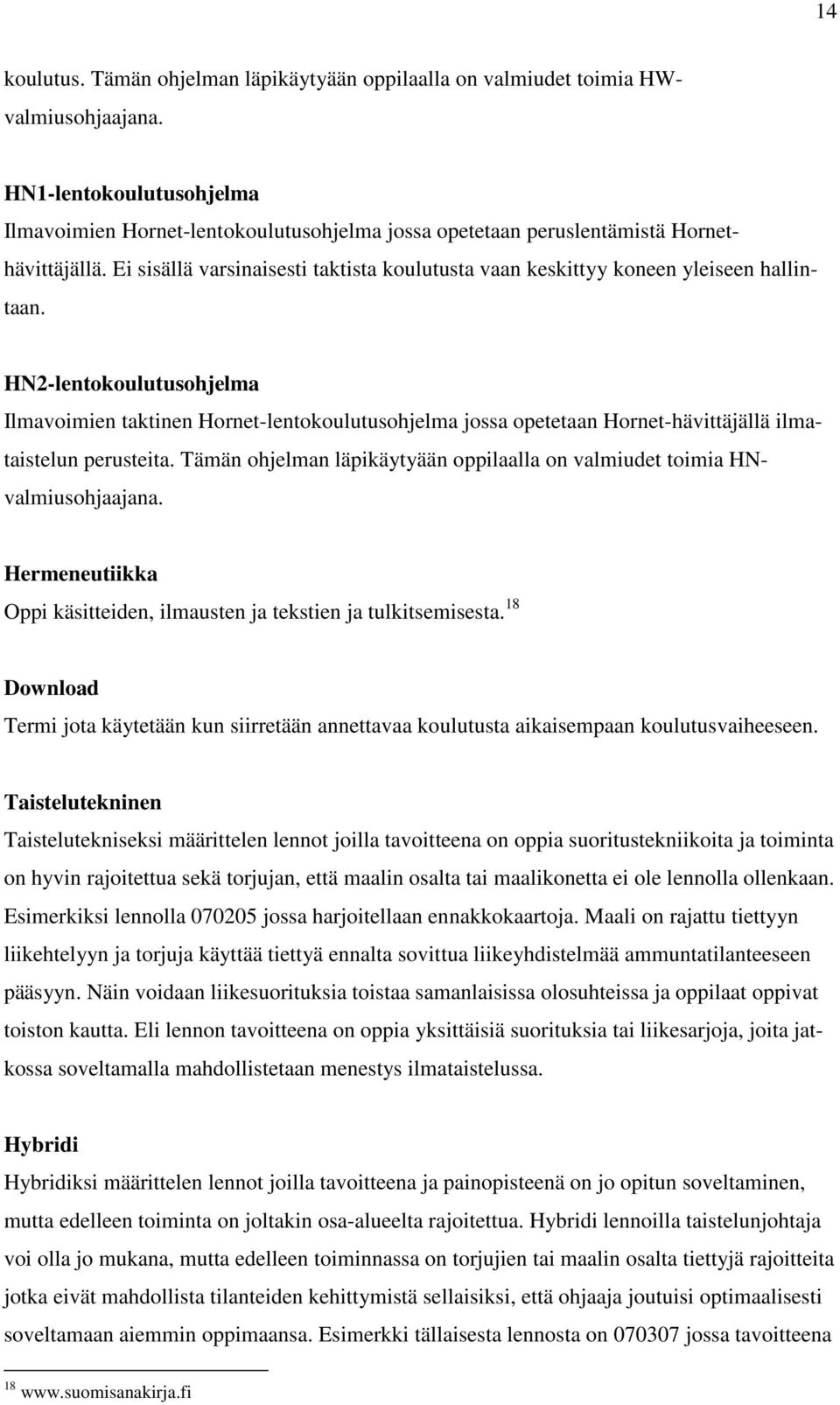 Ei sisällä varsinaisesti taktista koulutusta vaan keskittyy koneen yleiseen hallintaan.